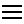 Three lines used as the main menu icon for applications.